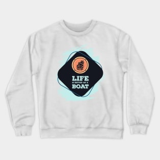 Life is better on a BOAT Awesome nautical Gift for the ocean lovers Crewneck Sweatshirt